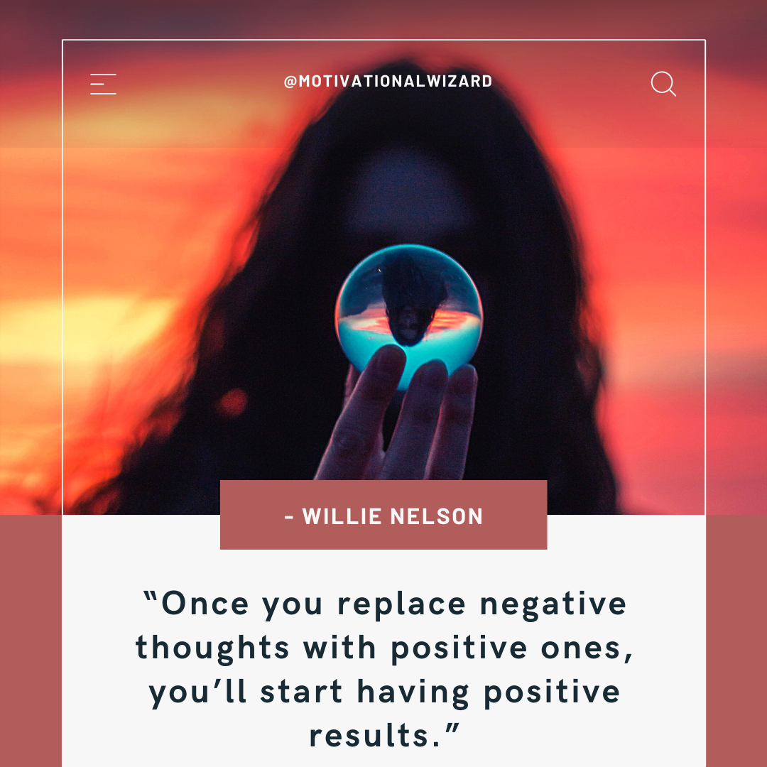 Once you replace negative thoughts with positive ones