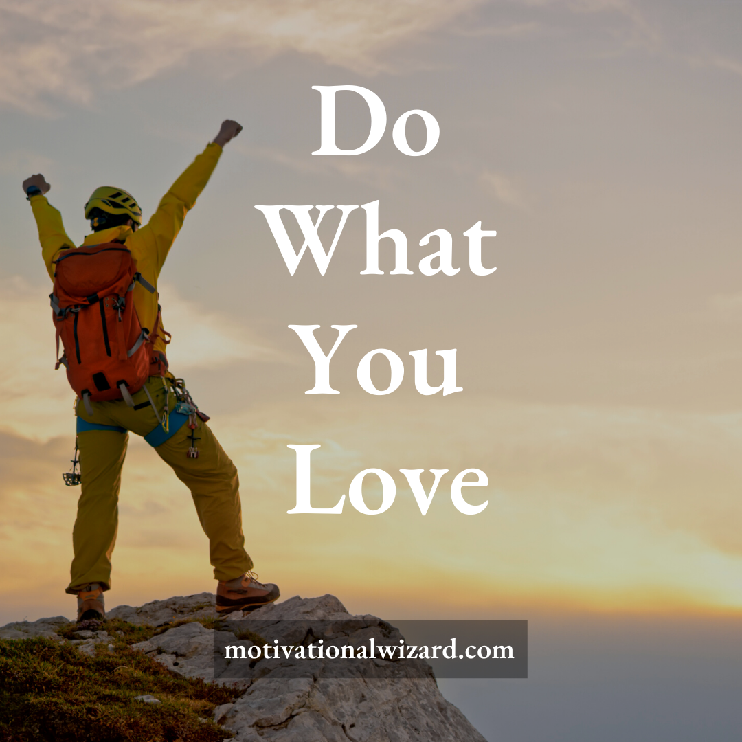 Do what you love.