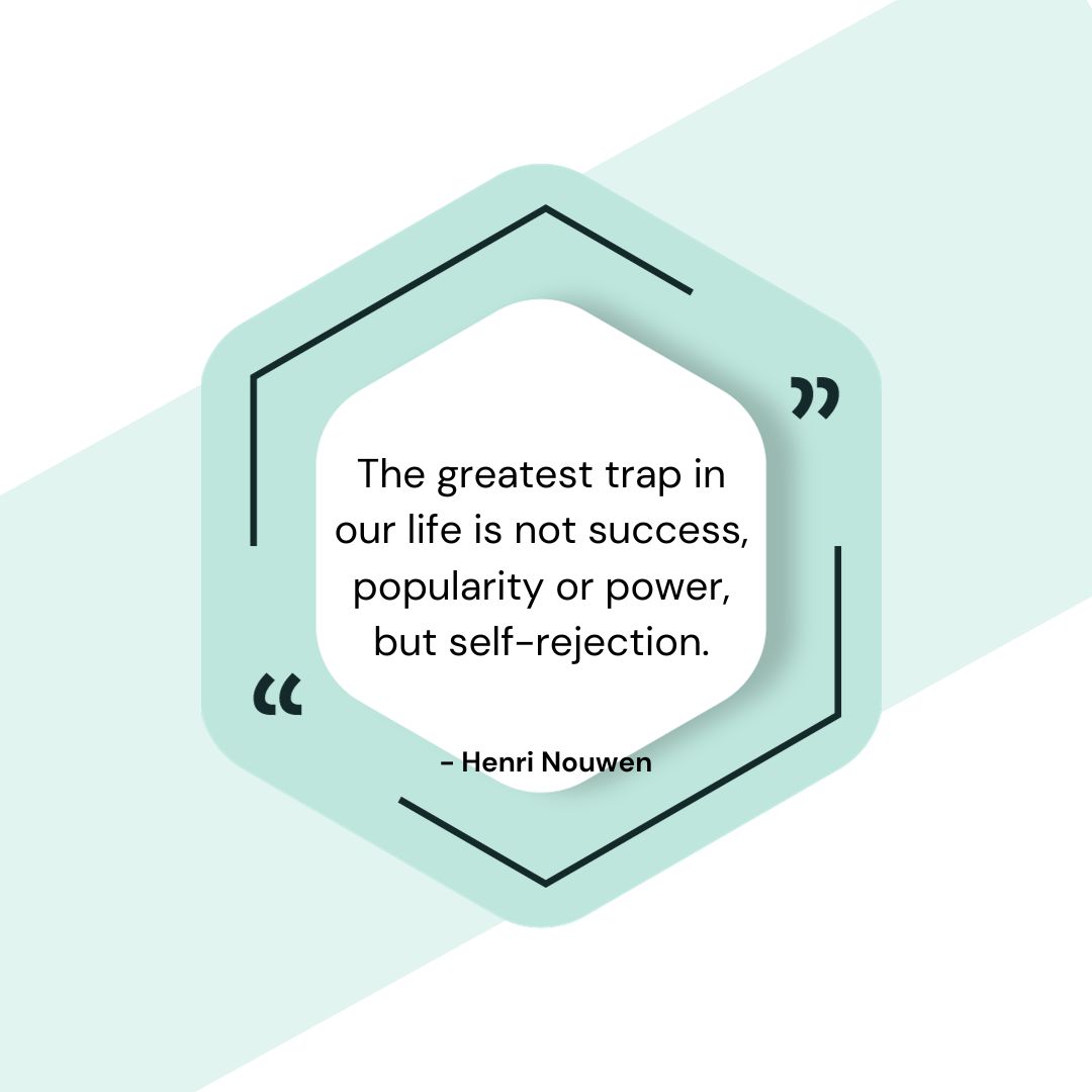 Quote Of The Day: "The greatest trap in our life is not success, popularity or power, but self-rejection." - Henri Nouwen