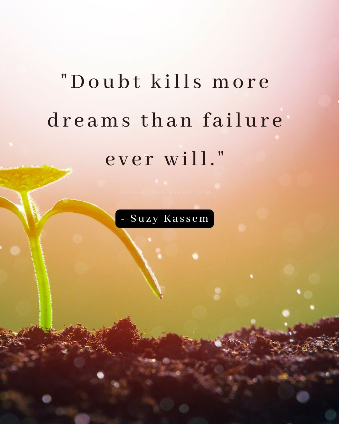 Doubt kills more dreams than failure ever will. - Suzy Kassem