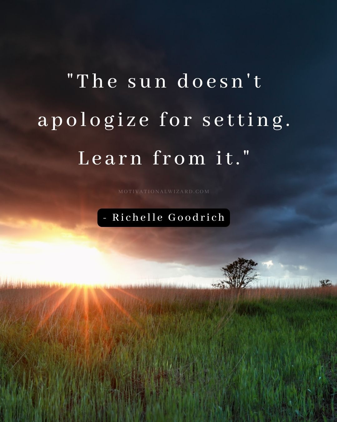 The sun doesn't apologize for setting. Learn from it. - Richelle Goodrich