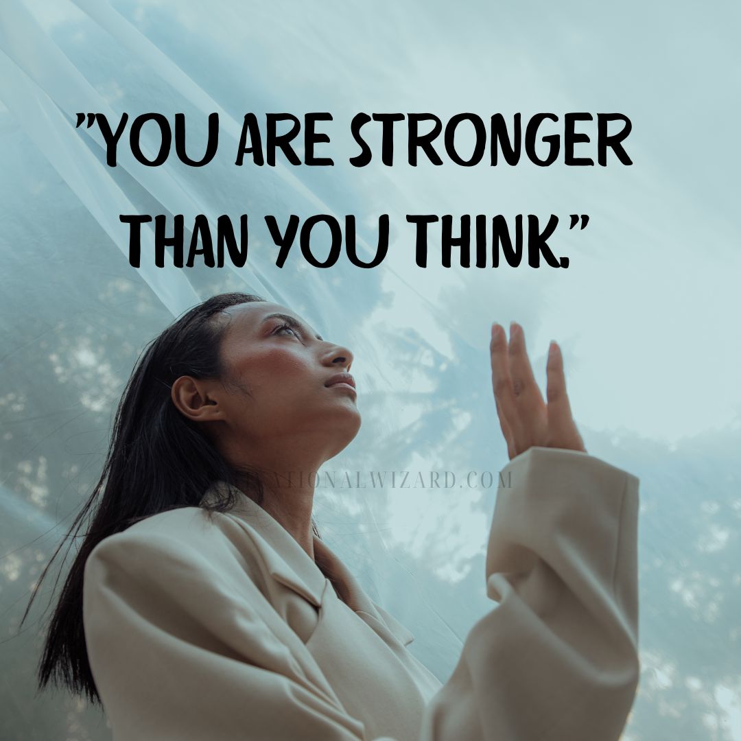 "You are stronger than you think."